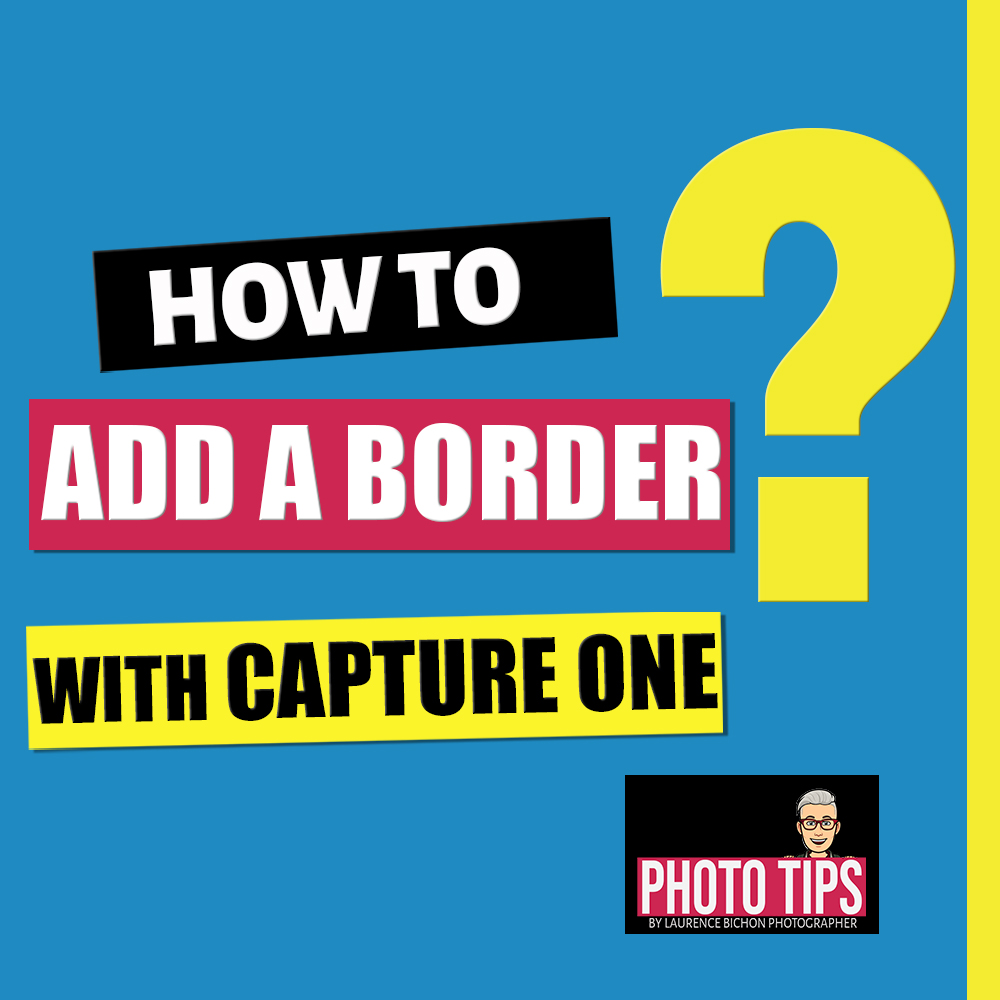 Tuto : how to add a border with Capture One