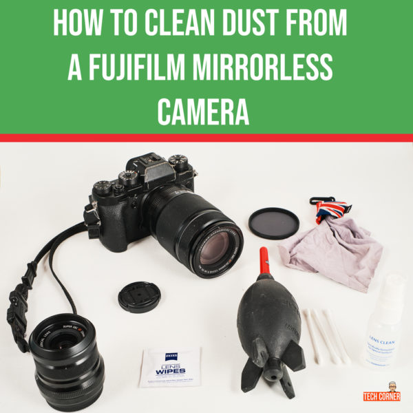 How to Clean Dust from a Fujifilm Mirrorless Camera GUIDE]
