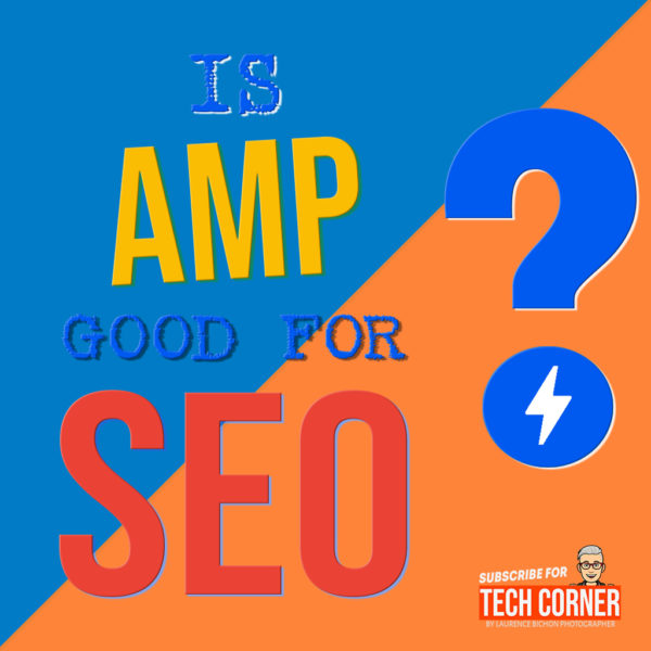 Is AMP Good For SEO ? • Laurence Bichon Photographe